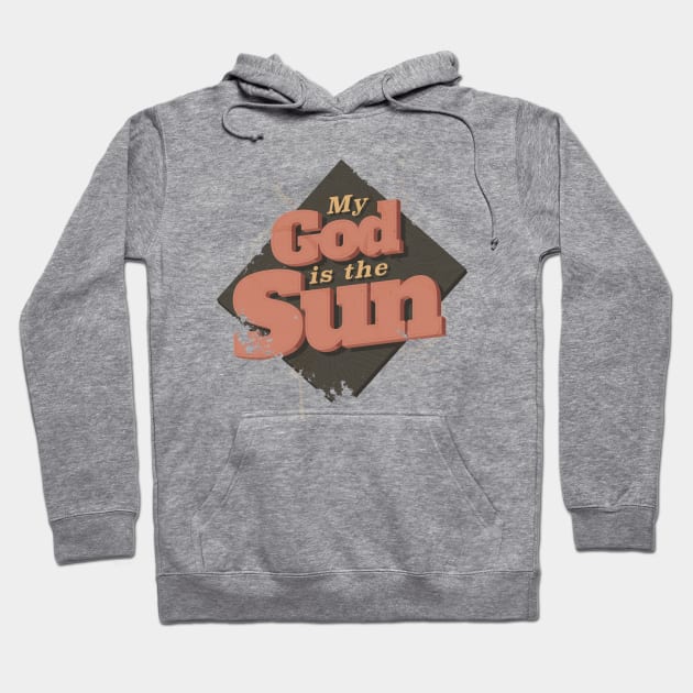 MY GOD IS THE SUN Hoodie by snevi